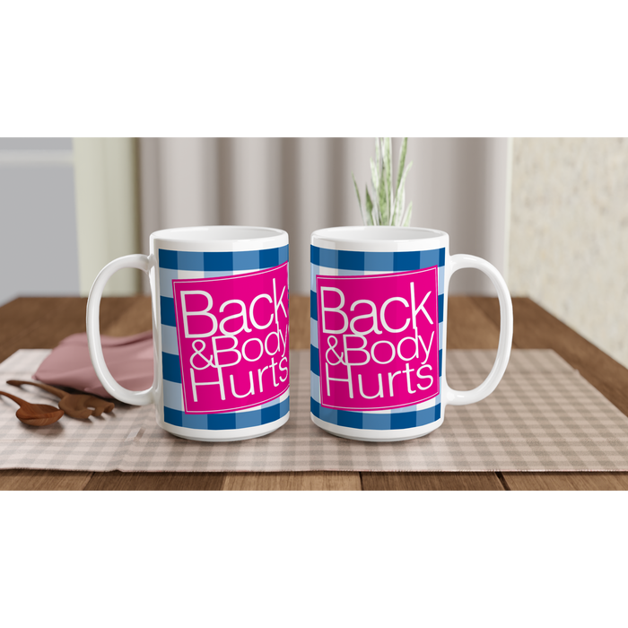 "Back & Body Hurts"- White 15oz Ceramic Mug